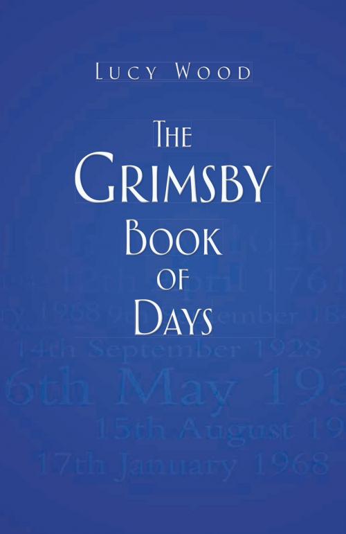 Cover of the book Grimsby Book of Days by Lucy Wood, The History Press