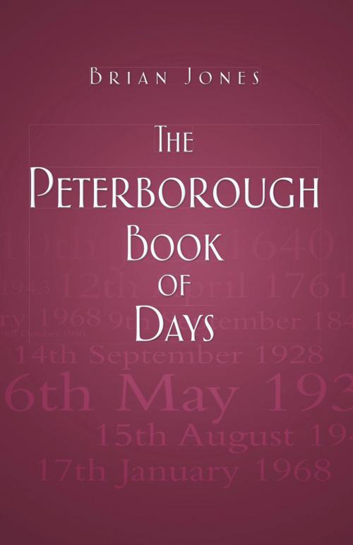 Cover of the book Peterborough Book of Days by Brian Jones, The History Press