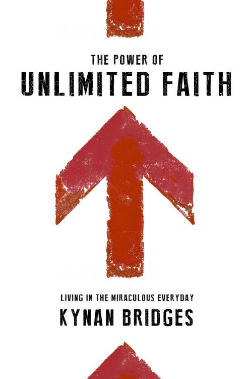 Cover of the book The Power of Unlimited Faith by Kynan Bridges, Destiny Image, Inc.