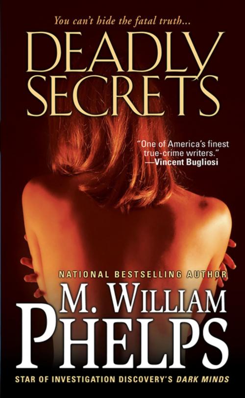 Cover of the book Deadly Secrets by M. William Phelps, Pinnacle Books