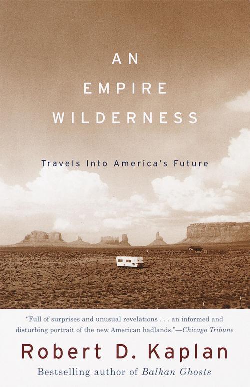 Cover of the book An Empire Wilderness by Robert D. Kaplan, Knopf Doubleday Publishing Group