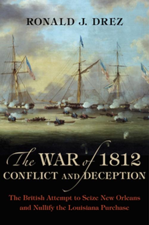 Cover of the book The War of 1812, Conflict and Deception by Ronald J. Drez, LSU Press