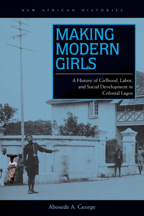 Cover of the book Making Modern Girls by Abosede A. George, Ohio University Press