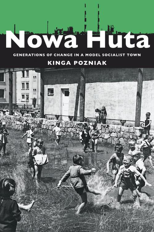 Cover of the book Nowa Huta by Kinga Pozniak, University of Pittsburgh Press