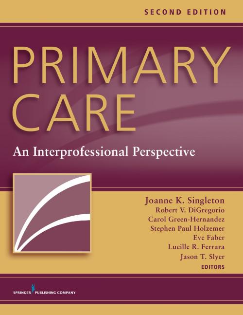 Cover of the book Primary Care, Second Edition by Joanne K. Singleton, PhD, RN, FNP-BC, FNAP, FNYAM, Eve S. Faber, MD, Lucille R. Ferrara, EdD, RN, MBA, FNP-BC, FNAP, Jason T. Slyer, DNP, RN, FNP-BC, CHFN, FNAP, Springer Publishing Company