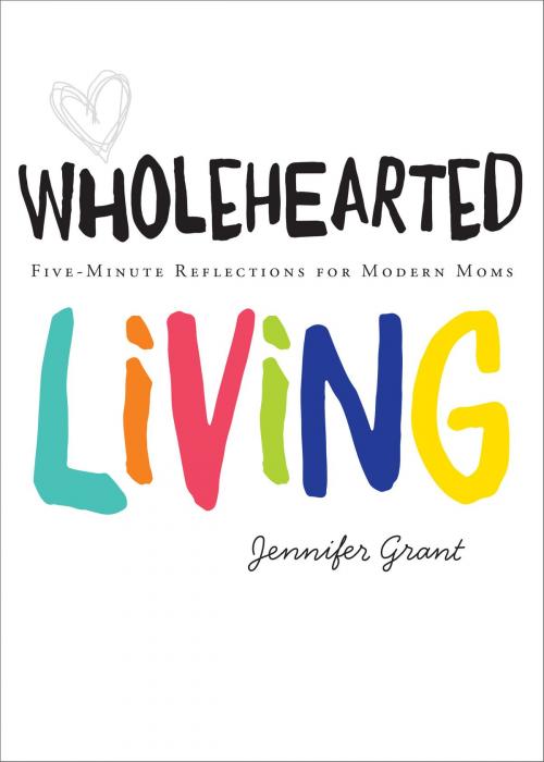 Cover of the book Wholehearted Living by Jennifer Grant, Loyola Press