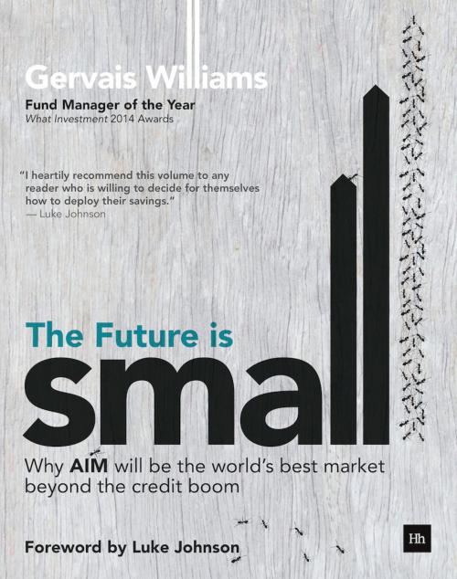 Cover of the book The Future is Small by Gervais Williams, Harriman House
