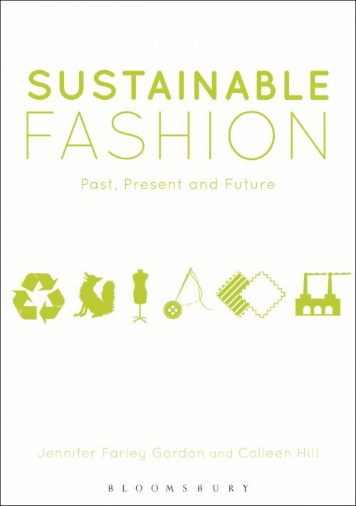Cover of the book Sustainable Fashion by Jennifer Farley Gordon, Colleen Hill, Bloomsbury Publishing