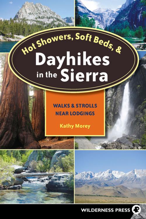 Cover of the book Hot Showers, Soft Beds, and Dayhikes in the Sierra by Kathy Morey, Wilderness Press