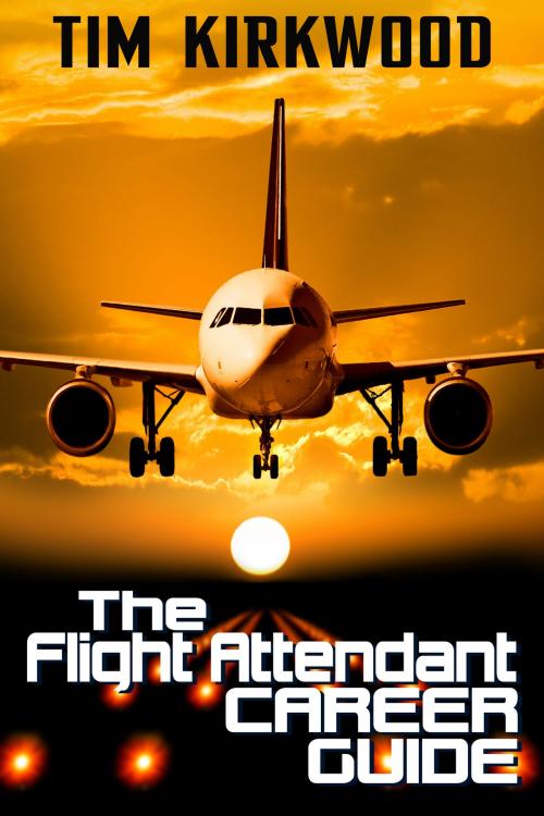 Cover of the book The Flight Attendant Career Guide by Tim Kirkwood, Tim Kirkwood