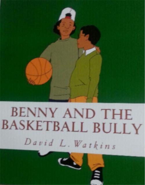 Cover of the book Benny and the Basketball Bully by David L. Watkins, DLW Publishing Co.