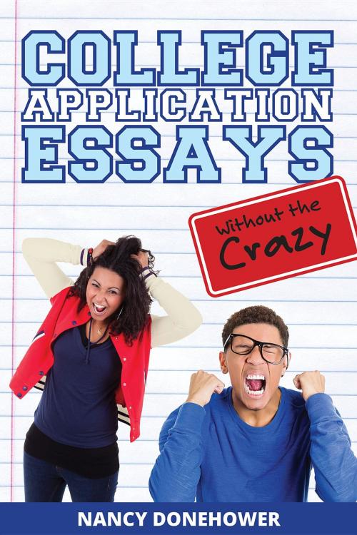 Cover of the book College Application Essays Without the Crazy by Nancy Donehower, Nancy Donehower