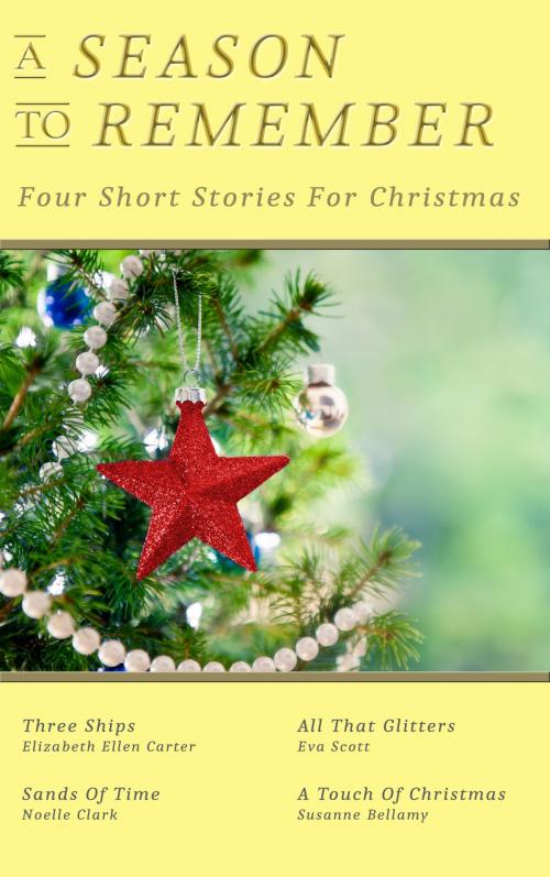 Cover of the book A Season To Remember: Four Short Stories For Christmas by Susanne Bellamy, Elizabeth Ellen Carter, Noelle Clark, Eva Scott, Business Communications Management