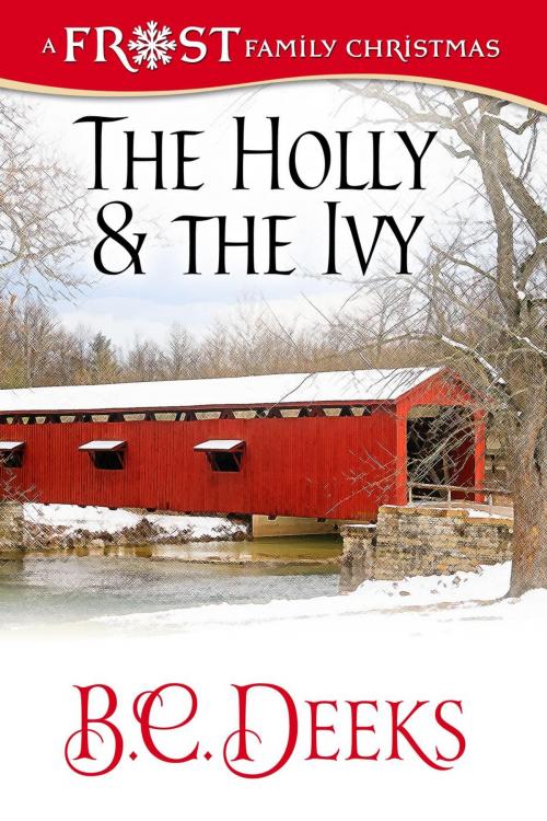 Cover of the book The Holly & The Ivy: Frost Family Christmas by B.C. Deeks, WriteAdvice Press