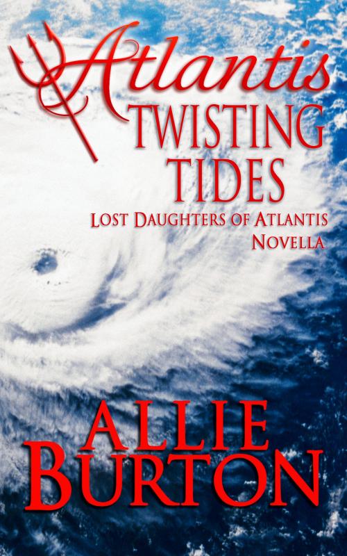 Cover of the book Atlantis Twisting Tides by Allie Burton, Alice Fairbanks-Burton