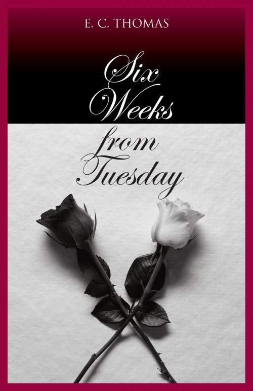 Cover of the book Six Weeks from Tuesday by E. C. Thomas, BookBaby