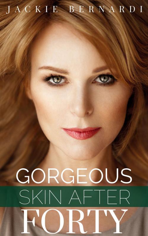 Cover of the book Gorgeous Skin After 40 by Jackie Bernardi, Esthetic Media Press