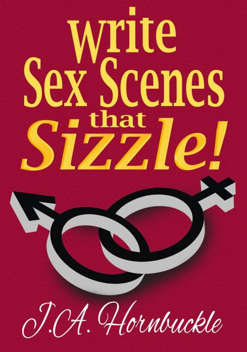Cover of the book Write Sex Scenes that Sizzle! by J.A. Hornbuckle, J.A. Hornbuckle
