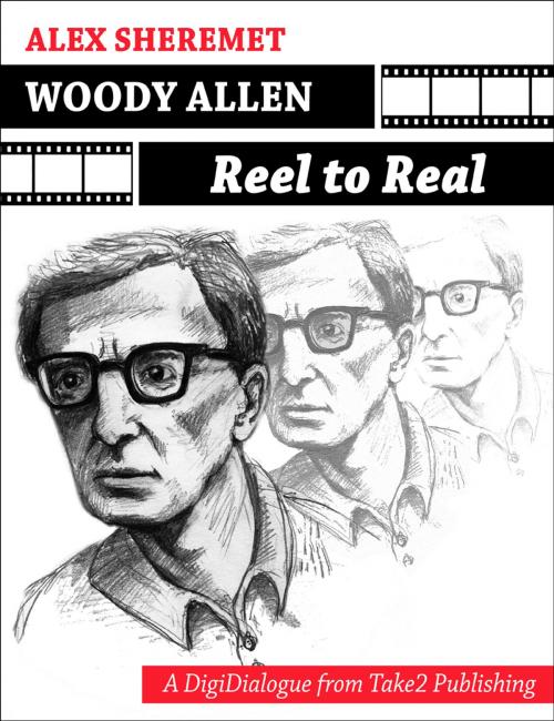 Cover of the book WOODY ALLEN: REEL TO REAL by Alex Sheremet, Take2 Publishing