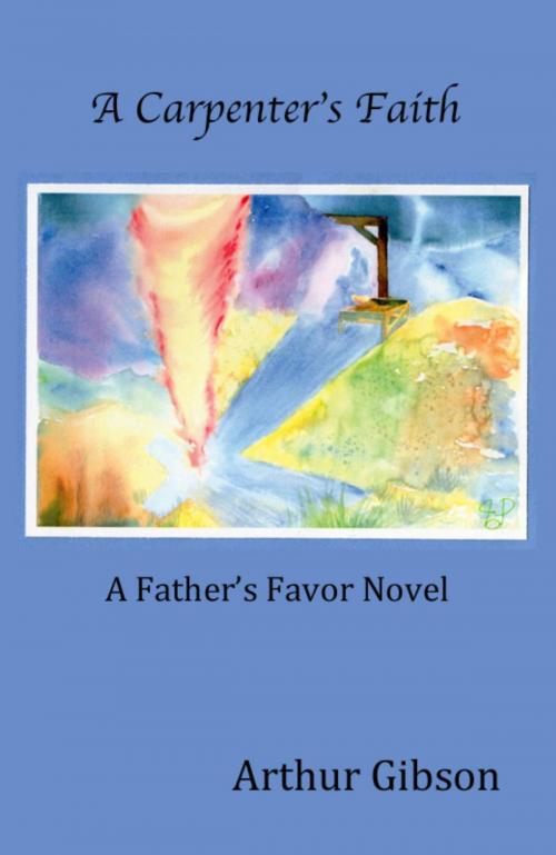 Cover of the book A Carpenter's Faith by Arthur Gibson, Arthur Gibson