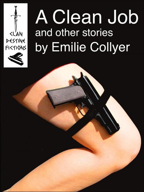Cover of the book A Clean Job by Emilie Collyer, Clan Destine Press