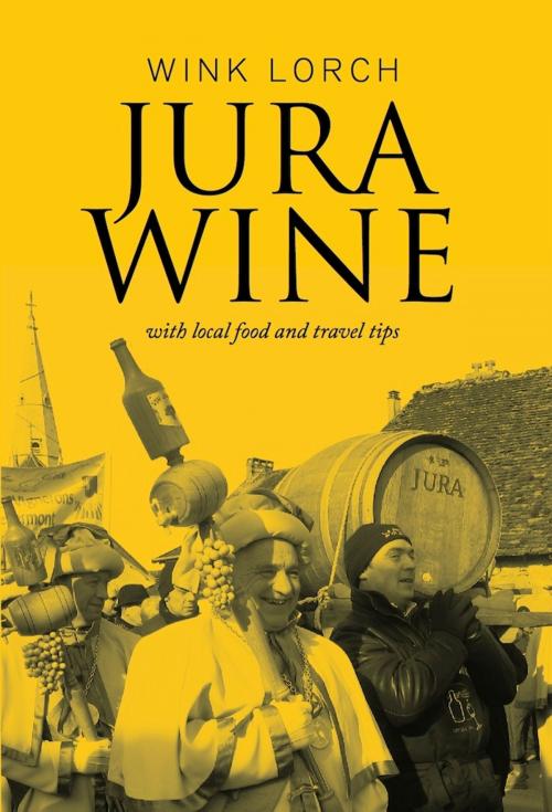 Cover of the book Jura Wine - with local food and travel tips by Wink Lorch, yorkpublishing