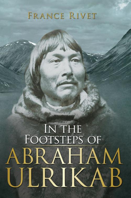 Cover of the book In the Footsteps of Abraham Ulrikab by France Rivet, Polar Horizons Inc.