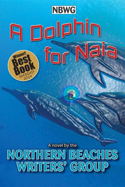 Cover of the book A Dolphin for Naia by Northern Beaches Writers' Group, Zena Shapter