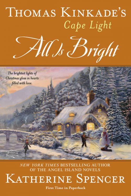 Cover of the book Thomas Kinkade's Cape Light: All is Bright by Katherine Spencer, Penguin Publishing Group