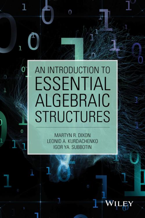Cover of the book An Introduction to Essential Algebraic Structures by Martyn R. Dixon, Leonid A. Kurdachenko, Igor Ya Subbotin, Wiley