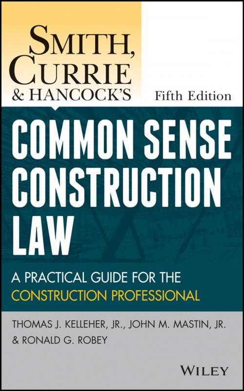 Cover of the book Smith, Currie and Hancock's Common Sense Construction Law by Thomas J. Kelleher Jr., John M. Mastin, Ronald G. Robey, Smith, Currie & Hancock LLP, Wiley