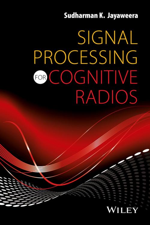 Cover of the book Signal Processing for Cognitive Radios by Sudharman K. Jayaweera, Wiley