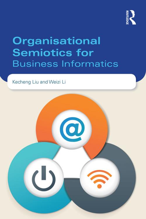 Cover of the book Organisational Semiotics for Business Informatics by Kecheng Liu, Weizi Li, Taylor and Francis