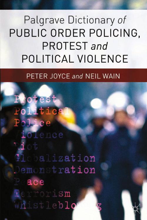 Cover of the book Palgrave Dictionary of Public Order Policing, Protest and Political Violence by P. Joyce, Neil Wain, Palgrave Macmillan UK