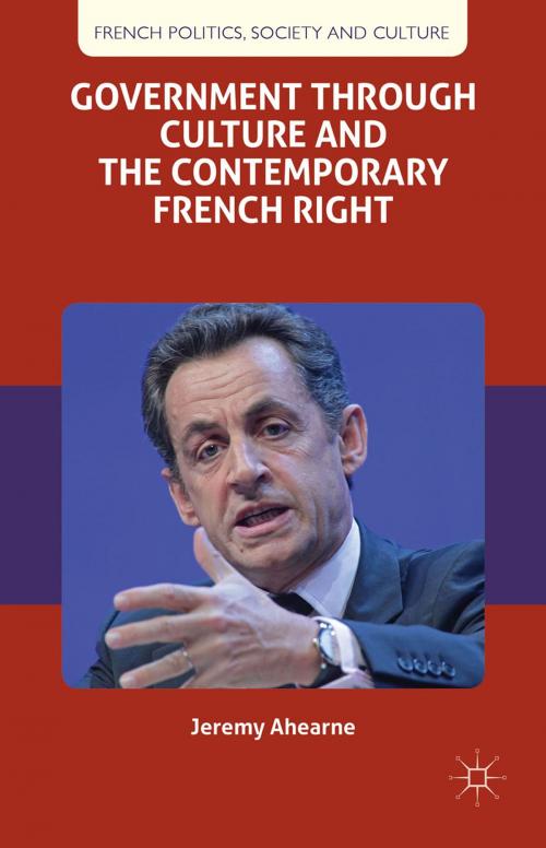 Cover of the book Government through Culture and the Contemporary French Right by J. Ahearne, Palgrave Macmillan UK