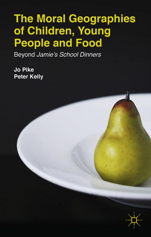 Cover of the book The Moral Geographies of Children, Young People and Food by J. Pike, P. Kelly, Palgrave Macmillan UK