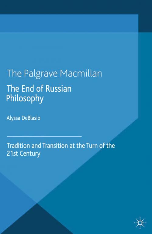 Cover of the book The End of Russian Philosophy by A. Deblasio, Alyssa DeBlasio, Palgrave Macmillan UK