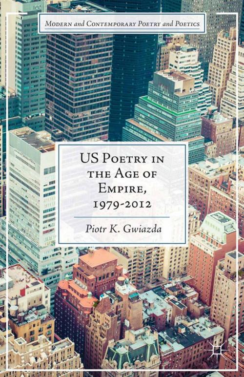 Cover of the book US Poetry in the Age of Empire, 1979-2012 by P. Gwiazda, Palgrave Macmillan US