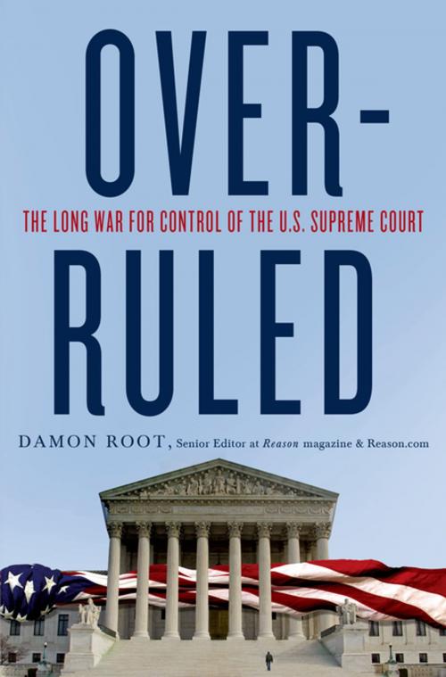 Cover of the book Overruled: The Long War for Control of the U.S. Supreme Court by Damon Root, St. Martin's Press