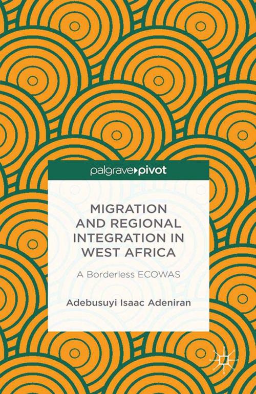 Cover of the book Migration and Regional Integration in West Africa by Adebusuyi Isaac Adeniran, Palgrave Macmillan US