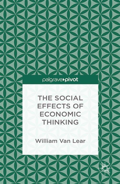 Cover of the book The Social Effects of Economic Thinking by William Van Lear, Palgrave Macmillan US