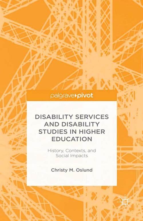 Cover of the book Disability Services and Disability Studies in Higher Education: History, Contexts, and Social Impacts by C. Oslund, Palgrave Macmillan US