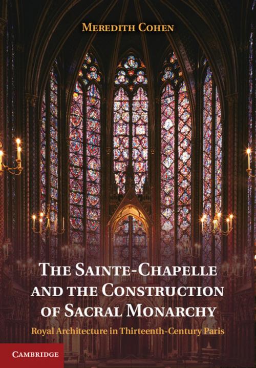 Cover of the book The Sainte-Chapelle and the Construction of Sacral Monarchy by Meredith Cohen, Cambridge University Press