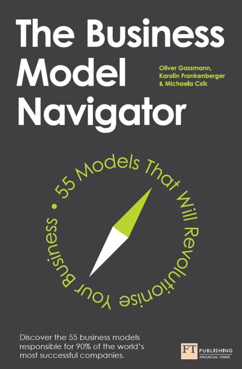 Cover of the book The Business Model Navigator by Oliver Gassmann, Karolin Frankenberger, Michaela Csik, Pearson Education Limited