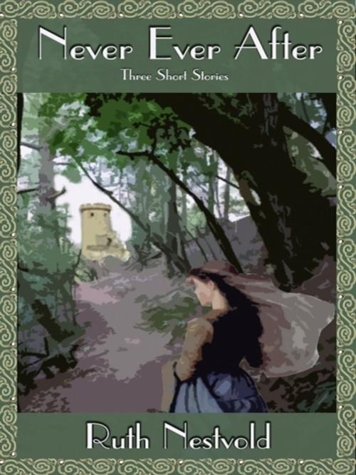 Cover of the book Never Ever After by Ruth Nestvold, Ruth Nestvold