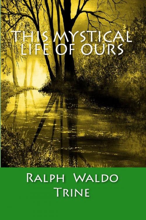Cover of the book This Mystical Life of Ours by Ralph Waldo Trine, Serapis