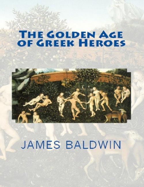 Cover of the book The Golden Age of Greek Heroes by James Baldwin, Green King Press