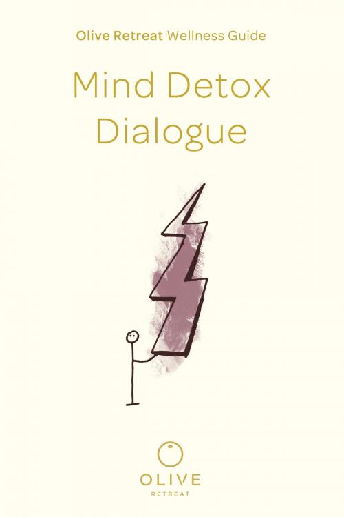 Cover of the book Olive Retreat Wellness Guide: Mind Detox Dialogue by Olive Retreat, Olive Retreat