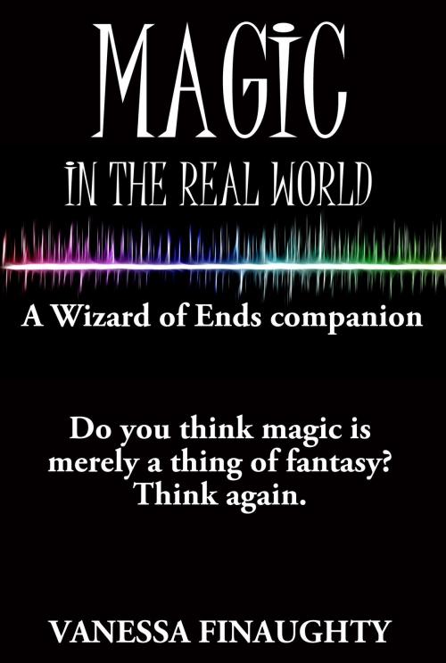 Cover of the book Magic in the Real World: A Wizard of Ends companion by Vanessa Finaughty, Vanessa Finaughty