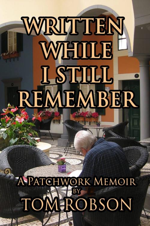 Cover of the book Written While I Still Remember by Tom Robson, Catherine A. MacKenzie